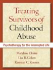 Image for Treating survivors of childhood abuse  : psychotherapy for the interrupted life