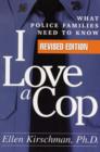 Image for I love a cop  : what police families need to know