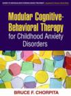 Image for Modular Cognitive-Behavioral Therapy for Childhood Anxiety Disorders