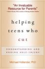 Image for Helping teens who cut  : understanding and ending self-injury