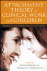 Image for Attachment theory in clinical work with children  : bridging the gap between research and practice