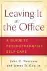 Image for Leaving it at the office  : a guide to psychotherapist self-care