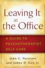 Image for Leaving it at the office  : a guide to psychotherapist self-care