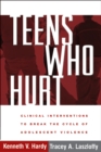 Image for Teens who hurt: clinical interventions to break the cycle of adolescent violence