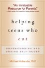 Image for Helping teens who cut  : understanding and ending self-injury