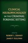 Image for Clinical Neuropsychology in the Criminal Forensic Setting
