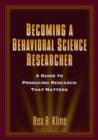 Image for Becoming a behavioral science researcher  : a guide to producing research that matters