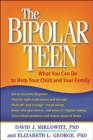 Image for The bipolar teen: what you can do to help your child and your family