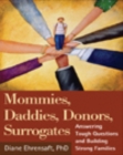 Image for Mommies, daddies, donors, surrogates: answering tough questions and building strong families