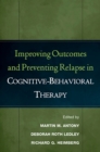 Image for Improving outcomes and preventing relapse in cognitive-behavioral therapy