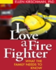 Image for I love a fire fighter: what the family needs to know