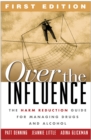 Image for Over the influence: the harm reduction guide for managing drugs and alcohol