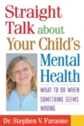 Image for Straight talk about your child&#39;s mental health: what to do when something seems wrong