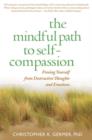 Image for The mindful path to self-compassion  : freeing yourself from destructive thoughts and emotions