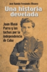 Image for Una Historia Develada. Juan Mas? Parra Y Las Luchas Por La Independencia de Cuba