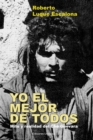 Image for YO EL MEJOR DE TODOS. Mito y Realidad del Che Guevara