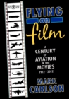 Image for Flying on Film : A Century of Aviation in the Movies, 1912 - 2012