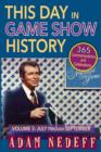 Image for This Day in Game Show History- 365 Commemorations and Celebrations, Vol. 3 : July Through September