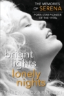 Image for Bright Lights, Lonely Nights - The Memories of Serena, Porn Star Pioneer of the 1970s
