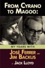 Image for From Cyrano to Magoo : My Years with Jose Ferrer and Jim Backus