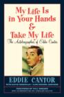 Image for My Life Is in Your Hands &amp; Take My Life - The Autobiographies of Eddie Cantor