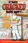 Image for If You&#39;re Cracked, You&#39;re Happy : The History of Cracked Mazagine, Part Won
