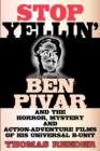 Image for Stop Yellin&#39; - Ben Pivar and the Horror, Mystery, and Action-Adventure Films of His Universal B Unit