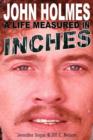 Image for John Holmes : A Life Measured in Inches (Second Edition)