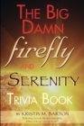 Image for The Big Damn Firefly &amp; Serenity Trivia Book