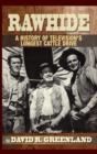 Image for Rawhide - A History of Television&#39;s Longest Cattle Drive (hardback)