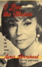 Image for I Love the Illusion : The Life and Career of Agnes Moorehead, 2nd edition (hardback)