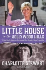 Image for Little House in the Hollywood Hills : A Bad Girl&#39;s Guide to Becoming Miss Beadle, Mary X, and Me