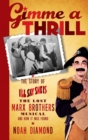 Image for Gimme a Thrill : The Story of I&#39;ll Say She Is, The Lost Marx Brothers Musical, and How It Was Found (hardback)