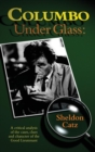 Image for Columbo Under Glass - A critical analysis of the cases, clues and character of the Good Lieutenant (hardback)