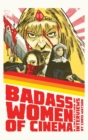 Image for Bad Ass Women of Cinema : A Collection of Interviews (hardback)