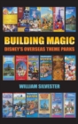 Image for Building Magic - Disney&#39;s Overseas Theme Parks (hardback)