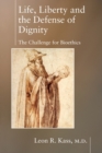 Image for Life, liberty and the defense of dignity  : the challenge for bioethics