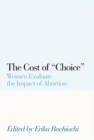 Image for The Cost of Choice : Women Evaluate the Impact of Abortion