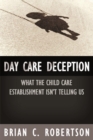 Image for Day Care Deception : What the Child Care Establishment Isn?t Telling Us