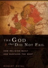 Image for The God That Did Not Fail : How Religion Built and Sustains the West