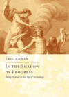 Image for In the Shadow of Progress : Being Human in the Age of Technology
