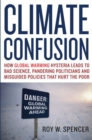 Image for Climate Confusion : How Global Warming Hysteria Leads to Bad Science, Pandering Politicians and Misguided Policies That Hurt the Poor
