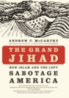 Image for The Grand Jihad : How Islam and the Left Sabotage America