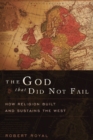 Image for The God That Did Not Fail: How Religion Built and Sustains the West