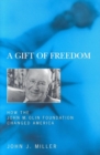 Image for Gift of Freedom: How the John M. Olin Foundation Changed America