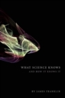 Image for What Science Knows: And How It Knows It