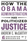 Image for How the Obama Administration has Politicized Justice : Reflections on Politics, Liberty, and the State