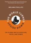 Image for The world turned upside down: the global battle over god, truth, and power