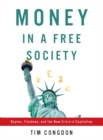 Image for Money in a Free Society : Keynes, Friedman, and the New Crisis in Capitalism