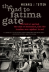 Image for The road to Fatima Gate: the Beirut Spring, the rise of Hezbollah, and the Iranian war against Israel